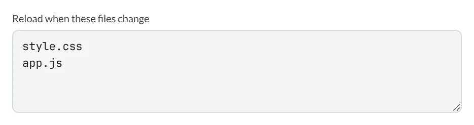 The Reload when these files change field with style.css and app.js entered on separate lines